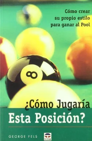 ¿COMO JUGARIA ESTA POSICION?: CÓMO CREAR SU PROPIO ESTILO PARA JUGAR AL POOL