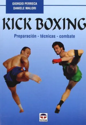KICK BOXING: PREPARACION. TECNICAS. COMBATE