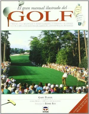 EL GRAN MANUAL ILUSTRADO DEL GOLF: ORÍGENES DEL GOLF. REGLAS Y ETIQUETA. EQUIPO, VESTIMENTA Y ACCESO