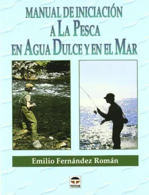 MANUAL DE INICIACION A LA PESCA EN AGUA DULCE Y EN MAR