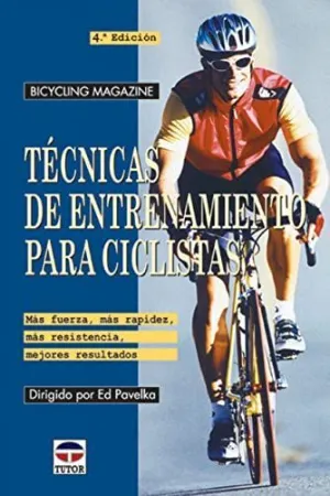 TECNICAS DE ENTRENAMIENTO PARA CICLISTAS: MAS FUERZA, MAS RAPIDEZ, MAS RESISTENCIA, MEJORES RESULTAD