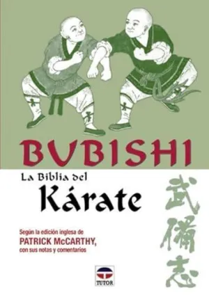 BUBISHI, LA BIBLIA DEL KARATE: SEGUN LA EDICION INGLESA DE PATRICK MCCARTHY, CON SUS NOTAS Y COMENTA