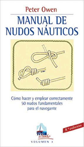 MANUAL DE NUDOS NAUTICOS: COMO HACER Y EMPLEAR CORRECTAMENTE 50 NUDOS FUNDAMENTALES PARA EL NAVEGANT