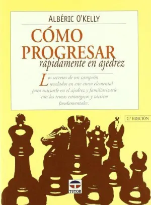 COMO PROGRESAR RAPIDAMENTE EN AJEDREZ: LOS SECRETOS DE UN CAMPEON REVELADOS EN ESTE CURSO ELEMENTAL