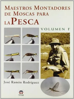MAESTROS MONTADORES DE MOSCAS PARA LA PESCA: VOLUMEN 1