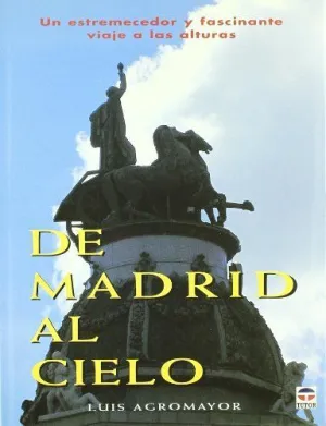 DE MADRID AL CIELO: UN ESTREMECEDOR Y FASCINANTE VIAJE A LAS ALTURAS