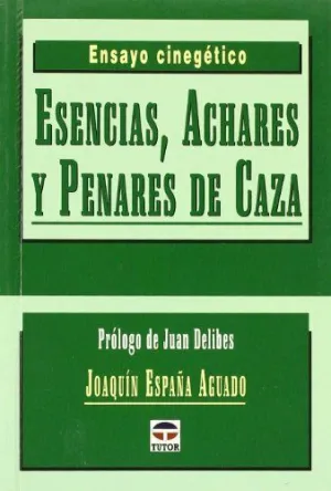 ESENCIAS, ACHARES Y PENARES DE CAZA: ENSAYO CINEGÉTICO