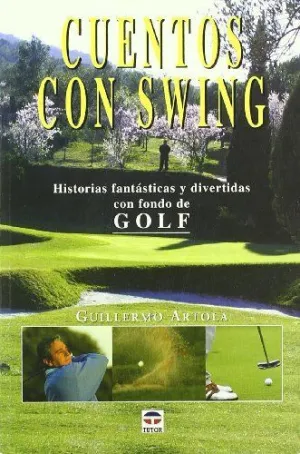 CUENTOS CON SWING: HISTORIAS FANTASTICAS Y DIVERTIDAS CON FONDO DE GOLF