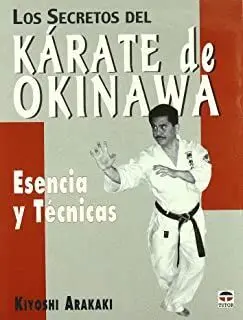 LOS SECRETOS DEL KARATE DE OKINAWA: ESENCIA Y TECNICAS