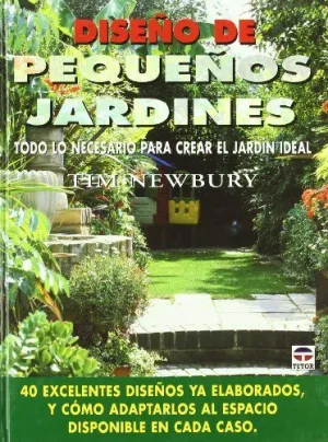 DISEÑO DE PEQUEÑOS JARDINES: TODO LO NECESARIO PARA CREAR EL JARDIN IDEAL