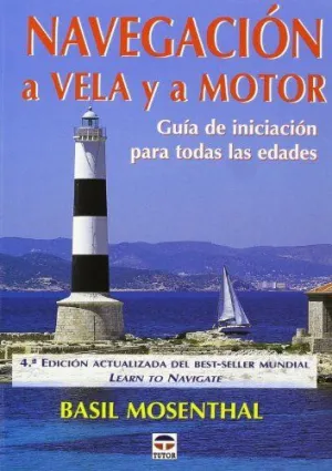 NAVEGACION A VELA Y A MOTOR: GUIA DE INICIACION PARA TODAS LAS EDADES (4ª ED.)
