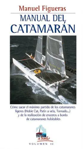 MANUAL DEL CATAMARAN: COMO SACAR EL MAXIMO PARTIDO DE LOS CATAMARANES LIGEROS Y DE LA REALIZACION DE