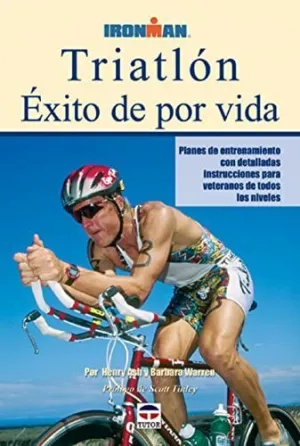 TRIATLON. EXITO DE POR VIDA: PLANES DE ENTRENAMIENTO CON DETALLADAS INSTRUCCIONES PARA VETERANOS DE