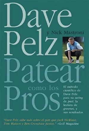 PATEAR COMO LOS PROS: EL METODO CIENTIFICO DE DAVE PELZ PARA SU SWING DE PUTT, LA LECTURA DE GREENES