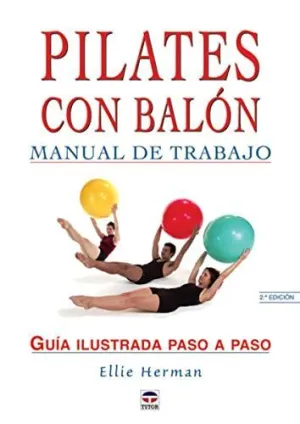 PILATES CON BALON. MANUAL DE TRABAJO: GUÍA ILUSTRADA PASO A PASO