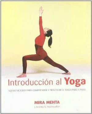 INTRODUCCION AL YOGA: NUEVO METODO PARA COMPRENDER Y PRACTICAR EL YOGA PASO A PASO