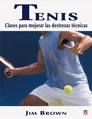 TENIS: CLAVES PARA MEJORAR LAS DESTREZAS TECNICAS