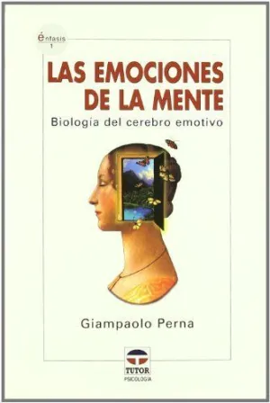 LAS EMOCIONES DE LA MENTE: BIOLOGIA DEL CEREBRO EMOTIVO