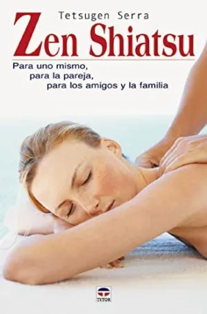 ZEN SHIATSU: PARA UNO MISMO, PARA LA PAREJA, PARA LOS AMIGOS Y LA FAMILIA