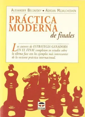 PRACTICA MODERNA DE FINALES: LOS AUTORES DE 'ESTRATEGIA GANADORA EN EL FINAL' COMPLETAN SU ESTUDIO S