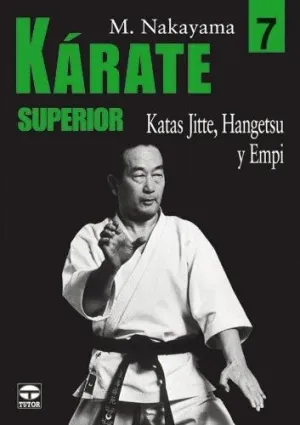 KARATE SUPERIOR 7: KATAS JITTE, HANGETSU Y EMPI