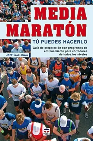 MEDIA MARATON: TU PUEDES HACERLO. GUIA DE PREPARACION CON PROGRAMAS DE ENTRENAMIENTO PARA CORREDORAS