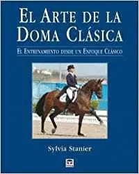 EL ARTE DE LA DOMA CLASICA: EL ENTRENAMIENTO DESDE UN ENFOQUE CLASICO