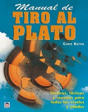 MANUAL DE TIRO AL PLATO: TECNICAS, TACTICAS Y CONSEJOS PARA TODOS LOS NIVELES Y EDADES