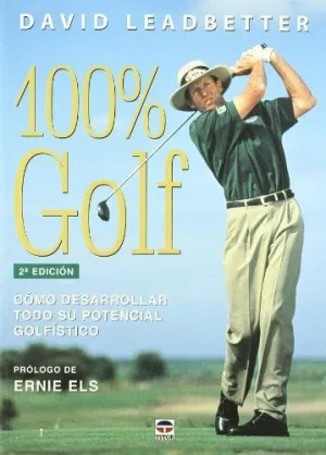 100 % GOLF: COMO DESARROLLAR TODO SU POTENCIAL GOLFISTICO