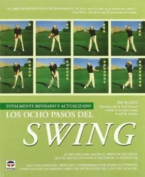 LOS OCHO PASOS DEL SWING: EL MÉTODO PARA HACER EL SWING DE MÁS ÉXITO QUE HA REVOLUCIONADO EL SECTOR