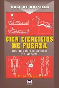 CIEN EJERCICIOS DE FUERZA: UNA GUIA PARA EL EJERCICIO Y EL DEPORTE