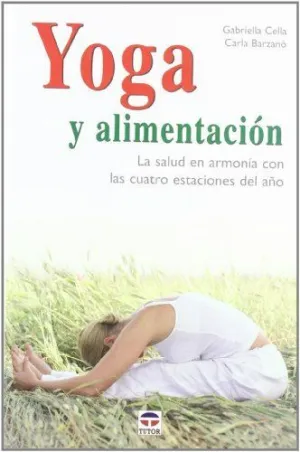 YOGA Y ALIMENTACION: LA SALUD EN ARMONIA CON LAS CUATRO ESTACIONES DEL AÑO