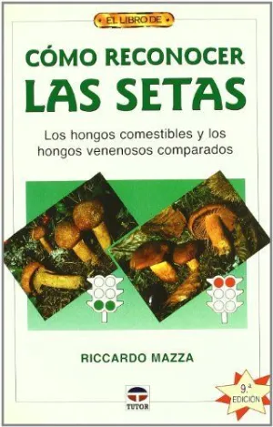 COMO RECONOCER LAS SETAS: LOS HONGOS COMESTIBLES Y LOS HONGOS VENENOSOS COMPARADOS