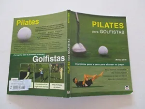 PILATES PARA GOLFISTAS: EJERCICIOS PASO A PASO PARA AFIANZAR SU JUEGO