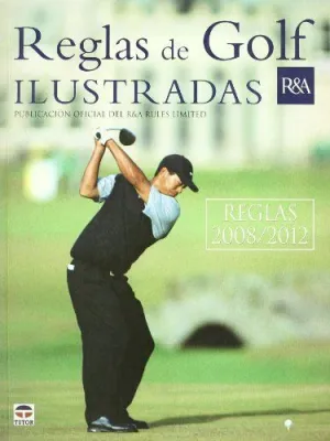 REGLAS DE GOLF ILUSTRADAS 2008-2012: PUBLICACION OFICIAL DEL R&A RULES LIMITED