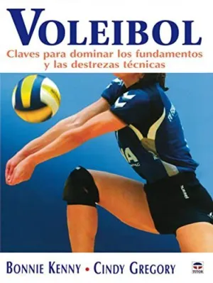 VOLEIBOL: CLAVES PARA DOMINAR LOS FUNDAMENTOS Y LAS DESTRECAS TECNICAS