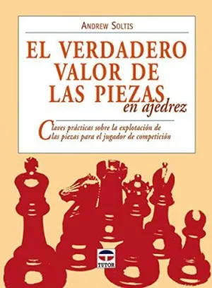 EL VERDADERO VALOR DE LAS PIEZAS AJEDREZ: CLAVES PRÁCTICAS SOBRE LA EXPLOTACIÓN DE LAS PIEZAS PARA E