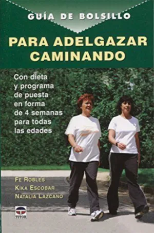 GUIA DE BOLSILLO PARA ADELGAZAR CAMINANDO: CON DIETA Y PROGRAMA DE PUESTA EN FORMA DE 4 SEMANAS PARA