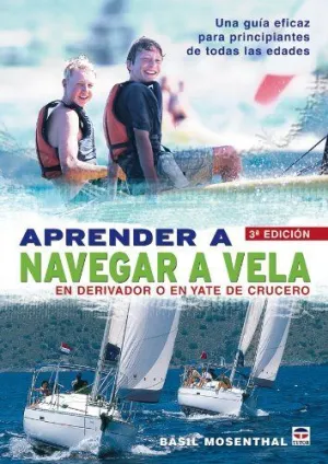 APRENDER A NAVEGAR A VELA EN DERIVADOR O EN YATE DE CRUCERO: UNA GUÍA EFICAZ PARA PRINCIPIANTES DE T
