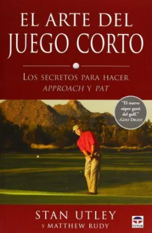 EL ARTE DEL JUEGO CORTO: LOS SECRETOS PARA HACER APPROACH Y PAT