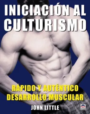 INICIACION AL CULTURISMO: RAPIDO Y AUTENTICO DESARROLLO MUSCULAR