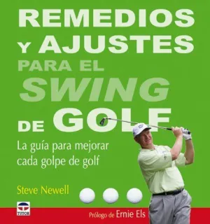 REMEDIOS Y AJUSTES PARA EL SWING DE GOLF: LA GUIA PARA MEJORAR CADA GOLPE DE GOLF
