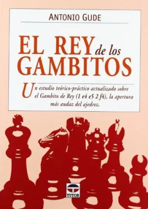 EL REY DE LOS GAMBITOS: UN ESTUDIO TEORICO-PRACTICO ACTUALIZADO SOBRE EL GAMBITO DE REY