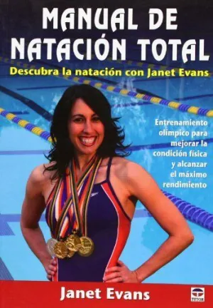 MANUAL DE NATACION TOTAL: DESCUBRA LA NATACION CON JANET EVANS