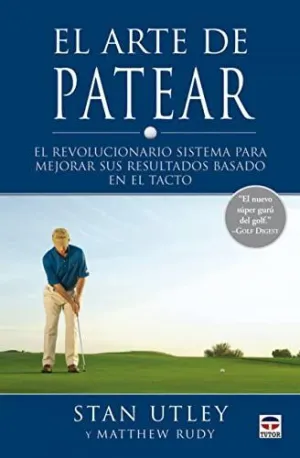 EL ARTE DE PATEAR: EL REVOLUCIONARIO SISTEMA PARA MEJORAR SUS RESULTADOS BASADO EN EL TACTO