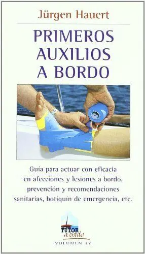 PRIMEROS AUXILIOS A BORDO: GUIA PARA ACTUAR CON EFICACIA EN AFECCIONES Y LESIONES A BORDO