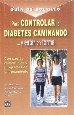 GUIA DE BOLSILLO PARA CONTROLAR LA DIABETES CAMINANDO... Y ESTAR EN FORMA: CON PAUTAS ALIMENTICIAS Y