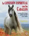 LA CONEXION ESPIRITUAL CON LOS CABALLOS: LECCIONES DE LA VIDA QUE PODEMOS APRENDER DE LOS CABALLOS