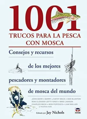 1001 TRUCOS PARA LA PESCA CON MOSCA: CONSEJOS Y RECURSOS DE LOS MEJORES PESCADORS Y MONTADORES DE MO