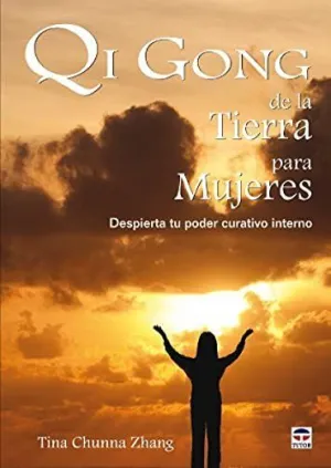 QI GONG DE LA TIERRA PARA MUJERES: DESPIERTA TU PODER CURATIVO INTERNO